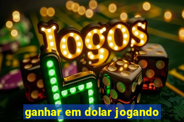 ganhar em dolar jogando